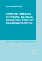 Gabriele Bergfelder-Boos: Mündliches Erzählen als Performance: die Entwicklung narrativer Diskurse im Fremdsprachenunterricht 