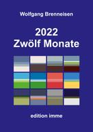 Wolfgang Brenneisen: 2022 - Zwölf Monate 