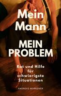 Andreas Morkener: Mein Mann, Mein Problem 