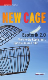New Cage - Esoterik 2.0. Wie sie die Köpfe leert und die Kassen füllt