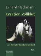 Erhard Heckmann: Kreation Vollblut – das Rennpferd eroberte die Welt (Band 1) ★★★★