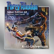 Perry Rhodan Silber Edition 68: Anti-Universum - Erster Band des Zyklus 'Das kosmische Schachspiel'