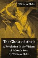 William Blake: The Ghost of Abel: A Revelation In the Visions of Jehovah Seen by William Blake 