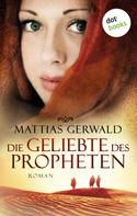 Matthias Gerwald: Die Geliebte des Propheten (Gesamtausgabe) ★★