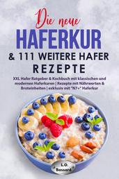 Die neue Haferkur & 111 weitere Hafer Rezepte - XXL Hafer Ratgeber & Kochbuch mit klassischen und modernen Haferkuren | Rezepte mit Nährwerten & Broteinheiten | exklusiv mit "N7+" Haferkur