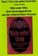 Gustav Haders: Wille wider Wille - aus den Indianerhütten Arizonas - Band 115 in der gelben Buchreihe bei Jürgen Ruszkowski 