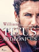 William Shakespeare: Titus Andronicus 