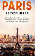 Yvonne Blumenberg: Paris Reiseführer: Der perfekte Reiseführer für einen unvergesslichen Aufenthalt in Paris inkl. Insider-Tipps und Packliste 