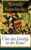 Wassily Kandinsky: Über das Geistige in der Kunst 