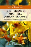 Ingrid Pfendtner: Die heilende Kraft des Johanniskrauts - Inhaltsstoffe, Wirkung, Anwendung ★★★★