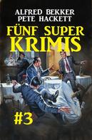 Alfred Bekker: Fünf Super Krimis #3 