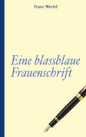 Franz Werfel: Franz Werfel: Eine blassblaue Frauenschrift 