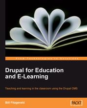 Drupal for Education and E-Learning - Teaching and learning in the classroom using the Drupal CMS