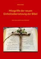 Johann Huber: Missgriffe der neuen Einheitsübersetzung der Bibel 