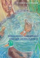 Heike Salzwimmer: Wipfelhüpfel und Springi und der große Platsch 