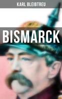 Karl Bleibtreu: Bismarck 