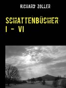 Richard Zoller: Schattenbücher I - VI 