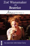 Julian Curry: Zoë Wanamaker on Beatrice (Shakespeare On Stage) 