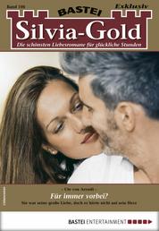 Silvia-Gold 106 - Liebesroman - Für immer vorbei?