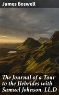 James Boswell: The Journal of a Tour to the Hebrides with Samuel Johnson, LL.D 