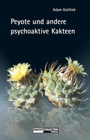 Adam Gottlieb: Peyote und andere psychoaktive Kakteen ★★★★