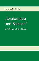 "Diplomatie und Balance" - (Im Wissen nichts Neues)