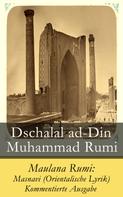 Dschalal ad-Din Muhammad Rumi: Maulana Rumi: Masnavi (Orientalische Lyrik) - Kommentierte Ausgabe 