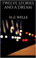 H. G. Wells: Twelve Stories and a Dream 