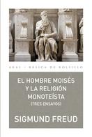 Sigmund Freud: El hombre Moisés y la religión monoteísta: tres ensayos 