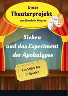 Dominik Meurer: Unser Theaterprojekt, Band 18 - Sieben und das Experiment der Apokalypse 