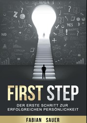 First Step - Der erste Schritt zur erfolgreichen Persönlichkeit
