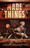 Adrian Tchaikovsky: Made Things 