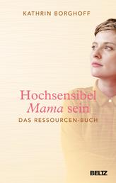 Hochsensibel Mama sein - Das Ressourcen-Buch