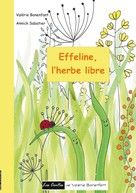 Valérie Bonenfant: Effeline l'herbe libre 