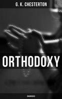 Gilbert Keith Chesterton: Orthodoxy (Unabridged) 