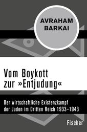 Vom Boykott zur »Entjudung« - Der wirtschaftliche Existenzkampf der Juden im Dritten Reich 1933–1943
