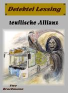 Uwe Brackmann: Teuflische Allianz. Detektei Lessing Kriminalserie, Band 23. Spannender Detektiv und Kriminalroman über Verbrechen, Mord, Intrigen und Verrat. 