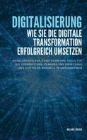Melanie Völker: Digitalisierung: Wie Sie die digitale Transformation erfolgreich umsetzen 