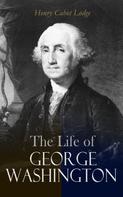 Henry Cabot Lodge: The Life of George Washington 