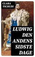 Clara Tschudi: Ludwig den andens sidste dage 