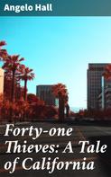 Angelo Hall: Forty-one Thieves: A Tale of California 