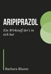 Aripiprazol - Ein Wirkstoff der's in sich hat