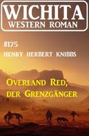 Henry Herbert Knibbs: Overland Red, der Grenzgänger: Wichita Western Roman 175 
