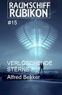 Alfred Bekker: Raumschiff Rubikon 15 Verlöschende Sterne ★★★★