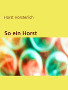 Horst Horsterlich: So ein Horst 