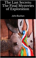 John Buchan: The Last Secrets: The Final Mysteries of Exploration 