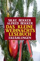 Alfred Bekker: Das kleine Weihnachtslesebuch: Erzählungen 