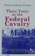 Thomas Coleman Younger: Three Years in the Federal Cavalry (Illustrated Edition) 