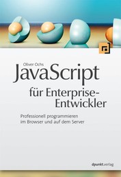 JavaScript für Enterprise-Entwickler - Professionell programmieren im Browser und auf dem Server