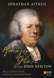 Amazing Grace und John Newton - Sklavenhändler, Pastor, Liederdichter